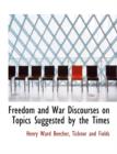 Freedom and War Discourses on Topics Suggested by the Times - Book