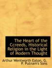 The Heart of the Ccreeds, Historical Religion in the Light of Modern Thought - Book