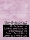 On Taste on the Sublime and Beautiful Reflections on the French Revolution a Letter to a Noble Lord - Book