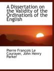 A Dissertation on the Validity of the Ordinations of the English - Book