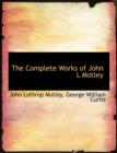 The Complete Works of John L Motley - Book