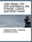 John Keats; His Life and Poetry, His Friends, Critics, and After-Fame - Book