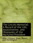 The Lincoln Memorial : A Record of the Life, Assassination, and Obsequies of the Martyred President - Book
