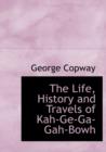 The Life, History and Travels of Kah-GE-Ga-Gah-Bowh - Book