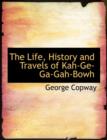 The Life, History and Travels of Kah-GE-Ga-Gah-Bowh - Book