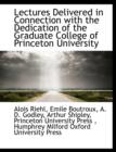 Lectures Delivered in Connection with the Dedication of the Graduate College of Princeton University - Book