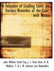 A Selection of Leading Cases on Various Branches of the Law : With Notes - Book