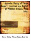 Suetonius History of Twelve Caesars. Translated Into English by Philemon Holland, Anno 1606. - Book