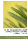 The Old Testament in the Jewish Church; A Course of Lectures on Biblical Criticism - Book