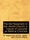 The Old Testament in the Jewish Church; A Course of Lectures on Biblical Criticism - Book