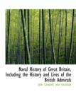 Naval History of Great Britain, Including the History and Lives of the British Admirals - Book