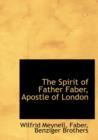 The Spirit of Father Faber, Apostle of London - Book