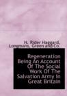 Regeneration Being an Account of the Social Work of the Salvation Army in Great Britain - Book