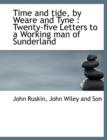 Time and Tide, by Weare and Tyne : Twenty-Five Letters to a Working Man of Sunderland - Book