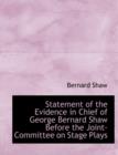 Statement of the Evidence in Chief of George Bernard Shaw Before the Joint-Committee on Stage Plays - Book
