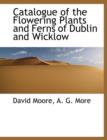 Catalogue of the Flowering Plants and Ferns of Dublin and Wicklow - Book