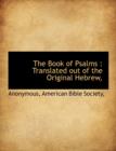 The Book of Psalms : Translated Out of the Original Hebrew, - Book