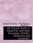 My Travels Visits to Lands Far and Near European, British, American and Canadian. - Book