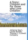 A Story; Children and for Those Who Love Children - Book