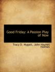 Good Friday : A Passion Play of Now - Book