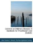 Lectures on Children's Diseases. a Handbook for Practitioners and Students - Book