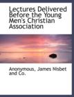 Lectures Delivered Before the Young Men's Christian Association - Book