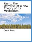 Key to the Universe, or a New Theory of Its Mechanism. - Book