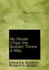 My House Chips the Builder Threw a Way - Book