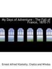My Days of Adventure : The Fall of France, 1870-71 - Book