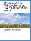 Moses and the Philosophers; Or, Plain Factsin Plain Words - Book