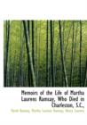 Memoirs of the Life of Martha Laurens Ramsay, Who Died in Charleston, S.C., - Book