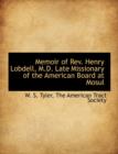 Memoir of REV. Henry Lobdell, M.D. Late Missionary of the American Board at Mosul - Book