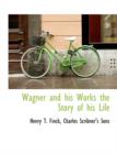 Wagner and His Works the Story of His Life - Book