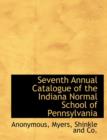 Seventh Annual Catalogue of the Indiana Normal School of Pennsylvania - Book