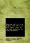 Andrew Jackson as a Public Man; What He Was, What Chances He Had, and What He Did with Them - Book