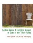 Golden Alaska : A Complete Account to Date of the Yukon Valley - Book