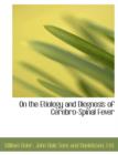 On the Etiology and Diognosis of Cerebro-Spinal Fever - Book