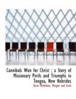 Cannibals Won for Christ; A Story of Missionary Perils and Triumphs in Tongoa, New Hebrides - Book