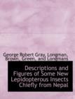 Descriptions and Figures of Some New Lepidopterous Insects Chiefly from Nepal - Book