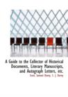 A Guide to the Collector of Historical Documents, Literary Manuscripts, and Autograph Letters, Etc. - Book