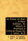 An Essay on Man ... a New Edition. to Which Is Prefixed a Critical Essay by J. Aikin, M.D - Book