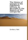 The History of Georgia in the Eighteenth Century, as Recorded in the Reports of the Georgia Bar - Book