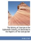 The History of Georgia in the Eighteenth Century, as Recorded in the Reports of the Georgia Bar - Book