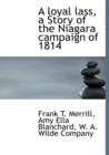 A Loyal Lass, a Story of the Niagara Campaign of 1814 - Book