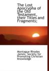 The Lost Apocrypha of the Old Testament, Their Titles and Fragments; - Book