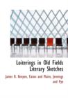 Loiterings in Old Fields Literary Sketches - Book