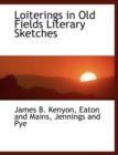 Loiterings in Old Fields Literary Sketches - Book