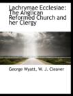 Lachrymae Ecclesiae : The Anglican Reformed Church and Her Clergy - Book