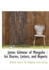 James Gilmour of Mongolia : His Diaries, Letters, and Reports - Book