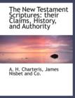The New Testament Scriptures : Their Claims, History, and Authority - Book